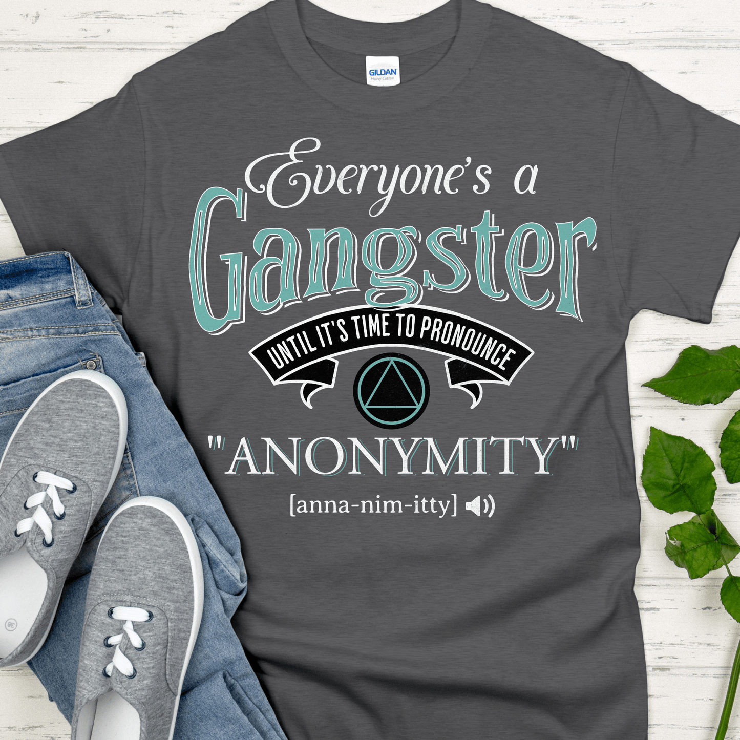 AA Recovery T-Shirt | Inspiring Sobriety | Everybody's a Gangster Until It's Time to Pronounce "Anonymity"