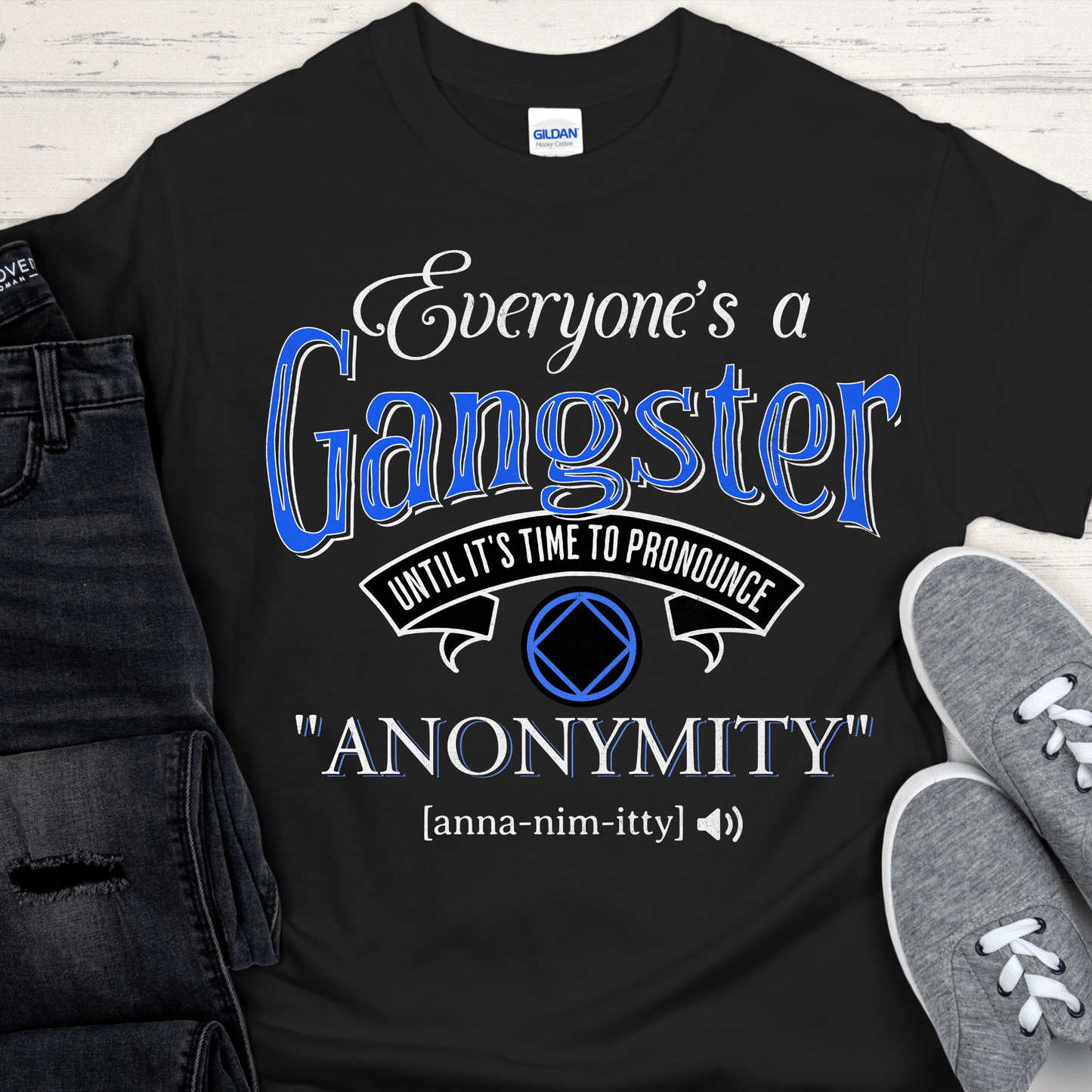 NA Recovery T-Shirt | Inspiring Sobriety | Everybody's a Gangster Until It's Time To Pronounce "Anonymity"