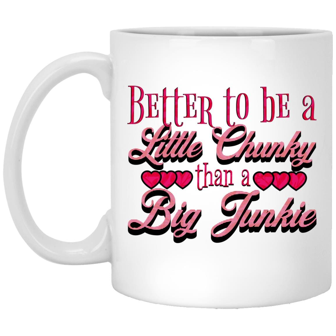 Recovery Coffee Mug | Inspiring Sobriety | Better To Be a Little Chunky Than a Big Junkie