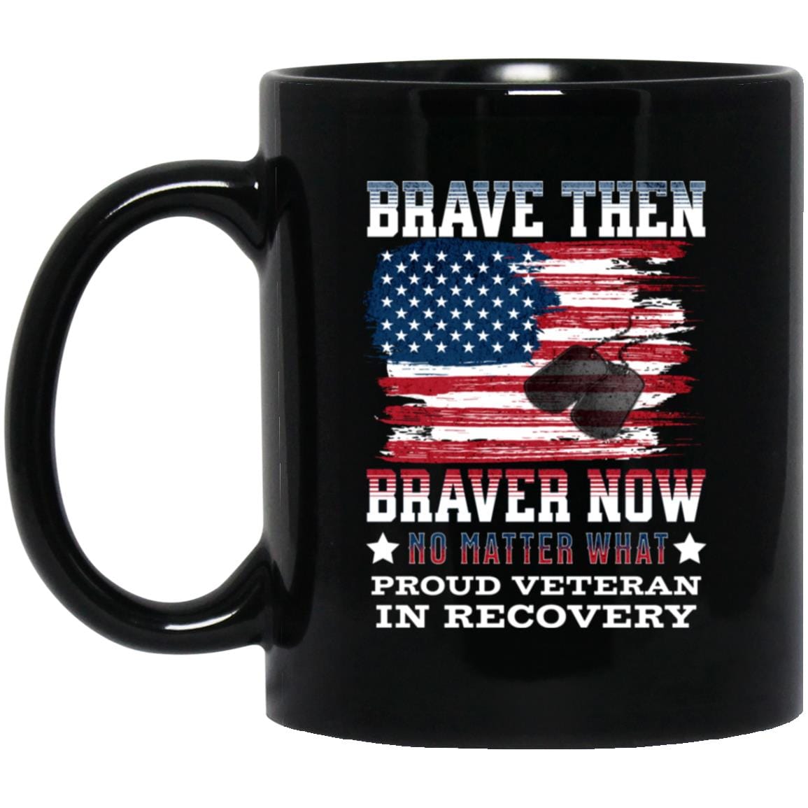 Veteran Recovery Mug | Inspiring Sobriety | Brave Then, Braver Now