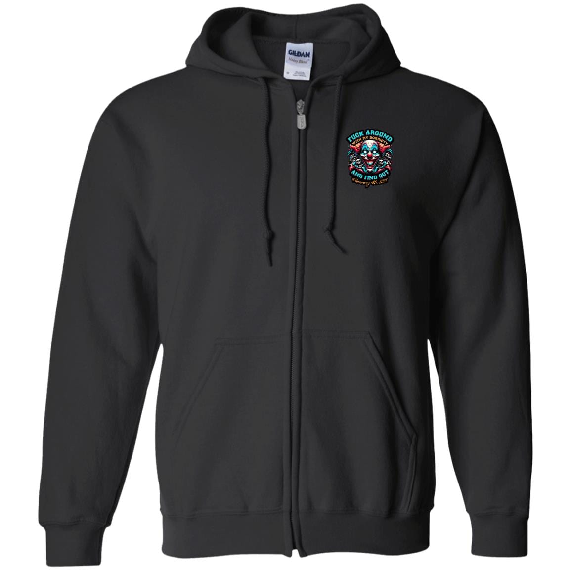 Custom Recovery Zip Hoodie  | Inspiring Sobriety |  F#CK Around w/ My Sobriety and Find Out