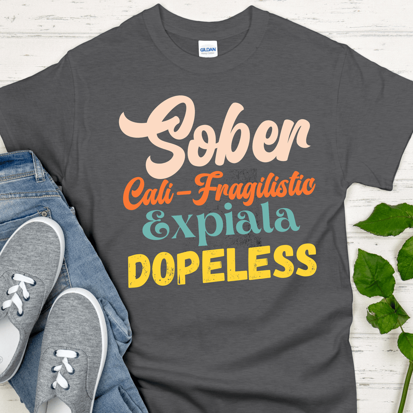 Recovery T-Shirt | Inspiring Sobriety |  Sober-Cali-Fragilistic-Xpiala-Dopeless